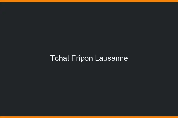 Tchat Fripon Lausanne