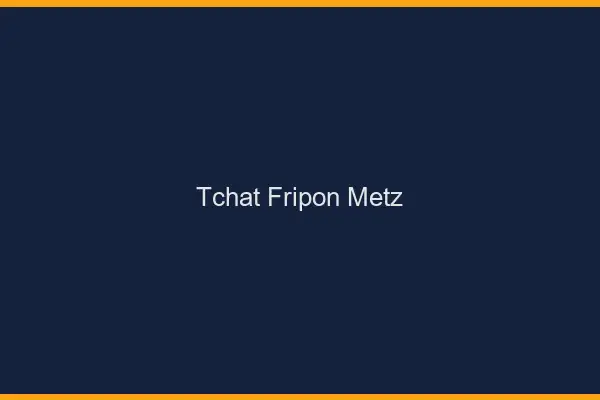 Tchat Fripon Metz
