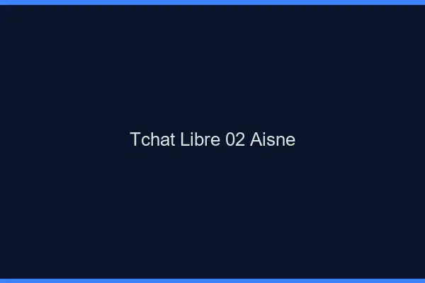 Tchat Libre Aisne