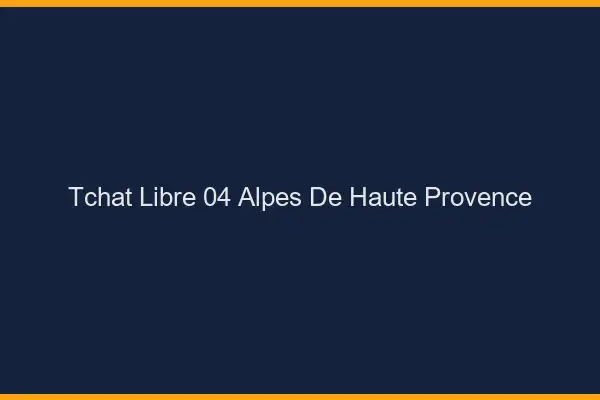 Tchat Libre Alpes De Haute Provence
