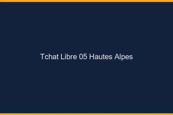 Tchat Libre Hautes Alpes