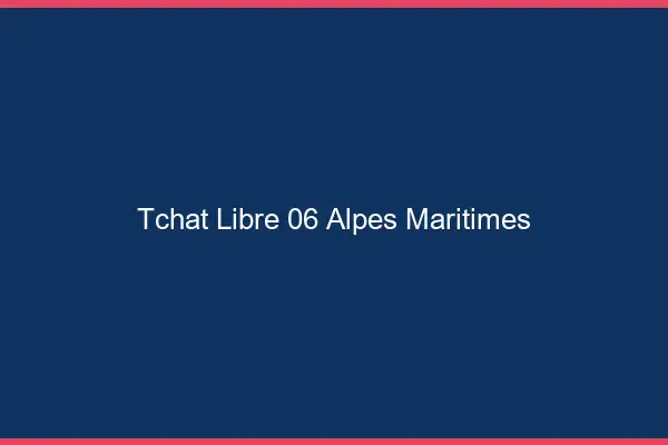 Tchat Libre Alpes Maritimes