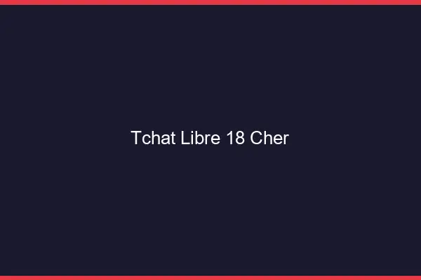 Tchat Libre Cher