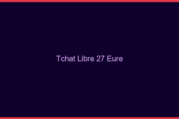 Tchat Libre Eure
