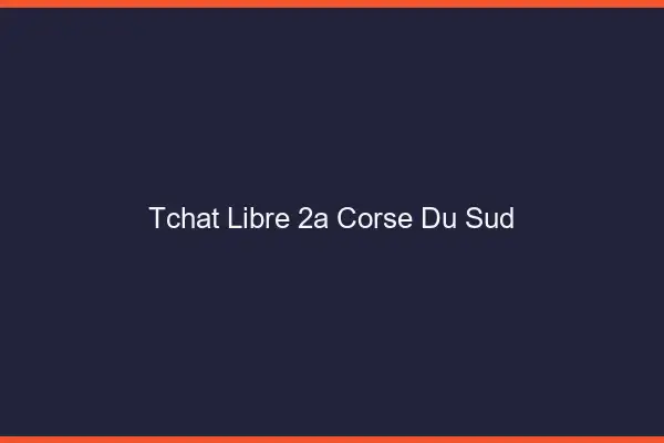 Tchat Libre Corse Du Sud