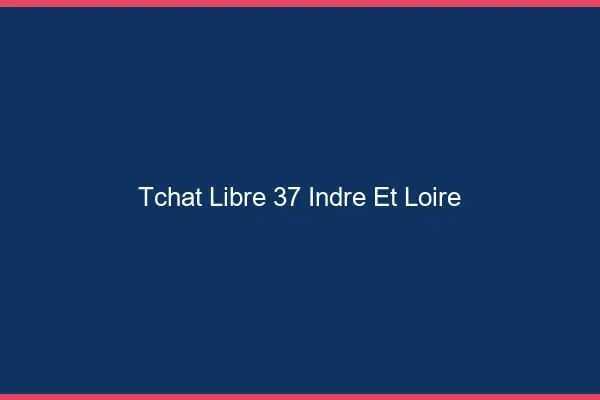 Tchat Libre Indre Et Loire