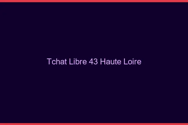 Tchat Libre Haute Loire