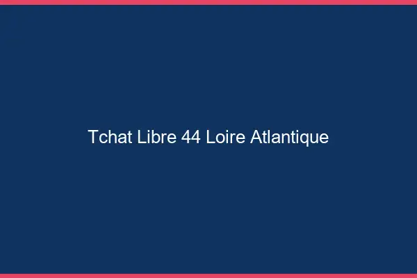 Tchat Libre Loire Atlantique
