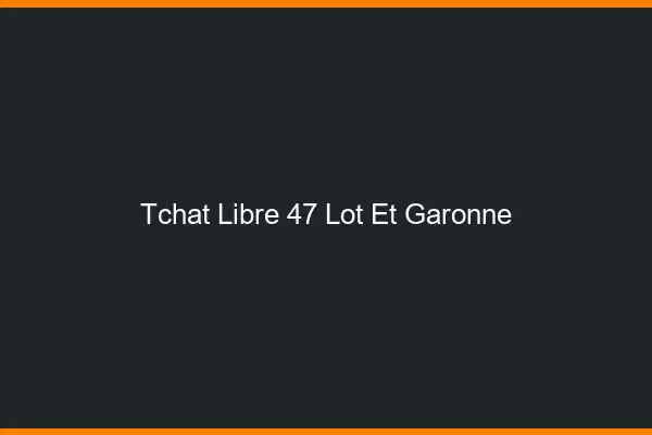 Tchat Libre Lot Et Garonne