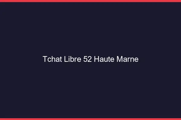 Tchat Libre Haute Marne