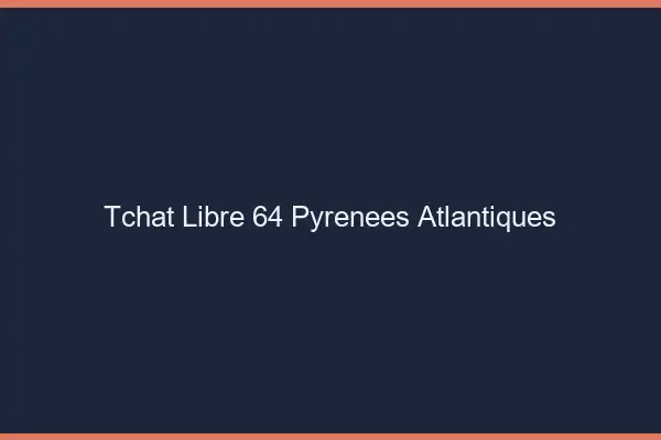 Tchat Libre Pyrenees Atlantiques