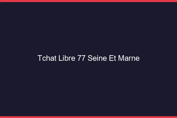 Tchat Libre Seine Et Marne