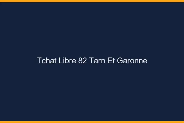 Tchat Libre Tarn Et Garonne