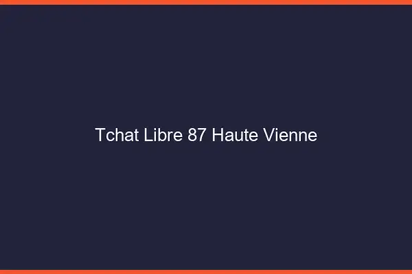 Tchat Libre Haute Vienne