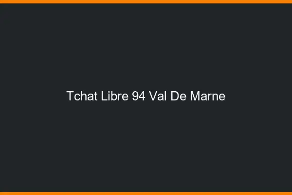Tchat Libre Val De Marne