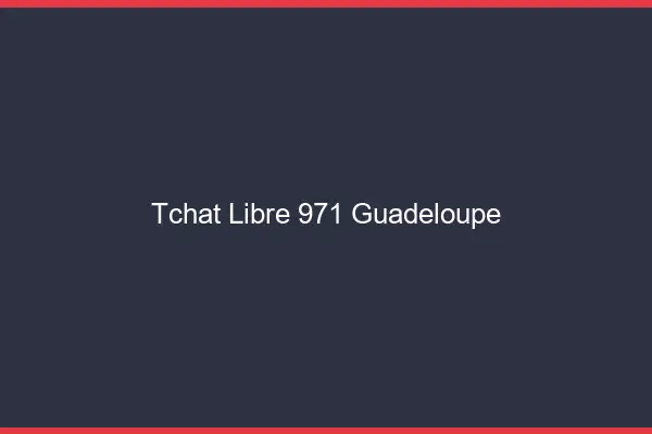 Tchat Libre Guadeloupe