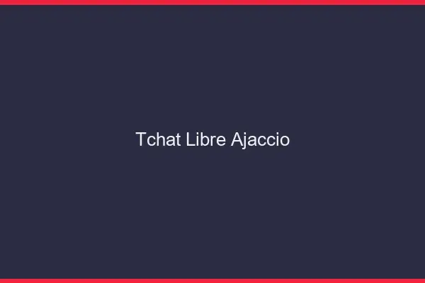 Tchat Libre Ajaccio