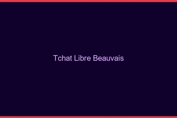 Tchat Libre Beauvais