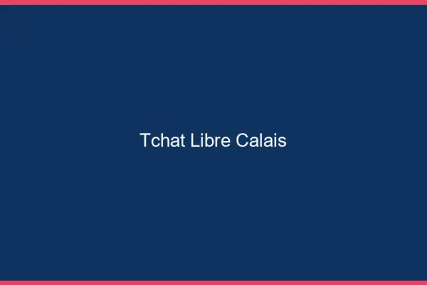 Tchat Libre Calais