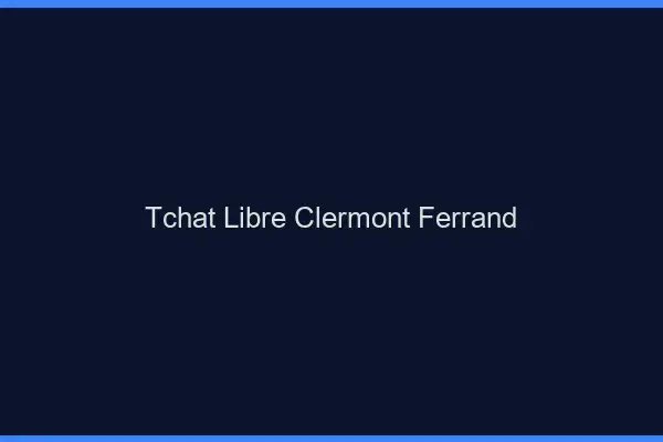 Tchat Libre Clermont-Ferrand