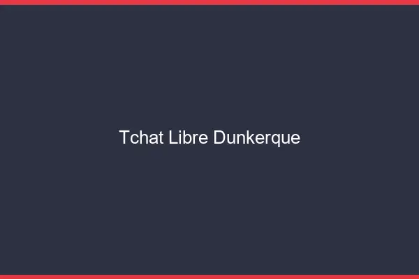 Tchat Libre Dunkerque