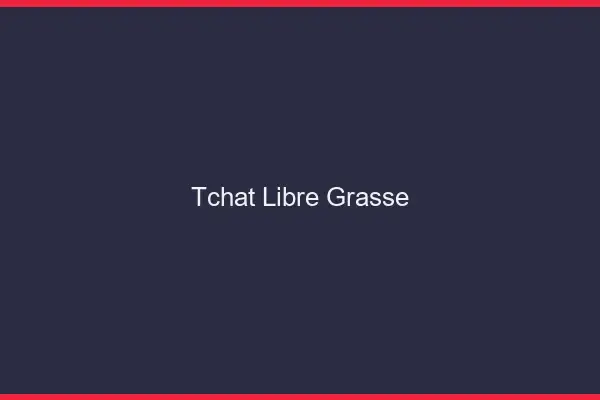Tchat Libre Grasse