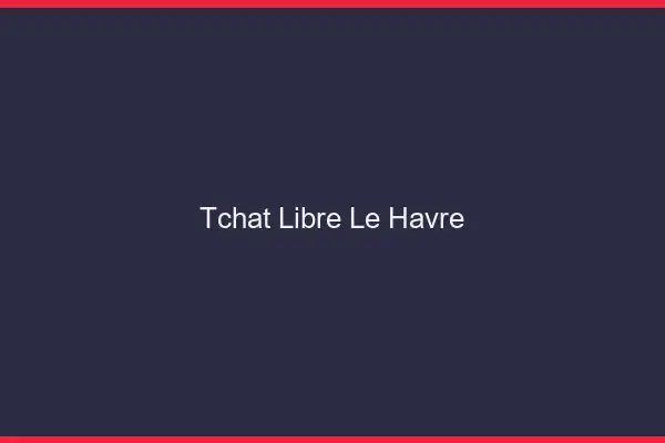 Tchat Libre Le Havre