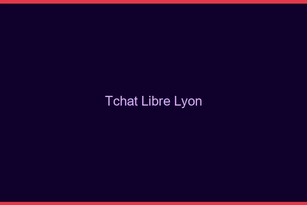 Tchat Libre Lyon