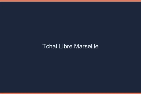 Tchat Libre Marseille