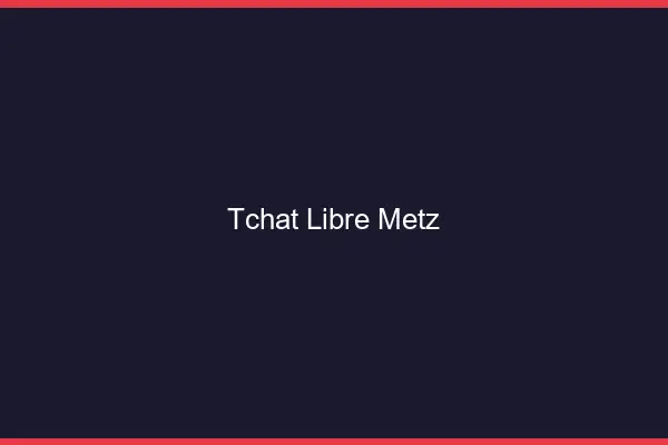 Tchat Libre Metz