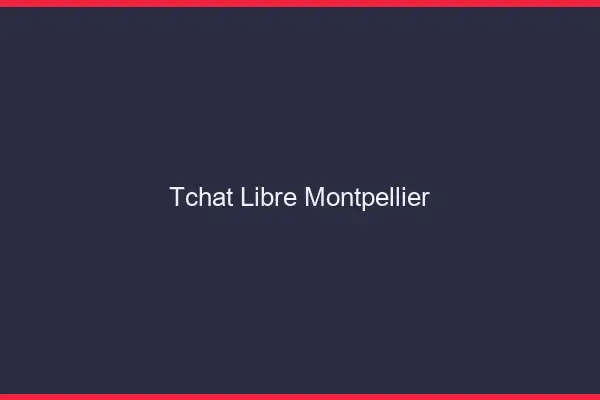 Tchat Libre Montpellier