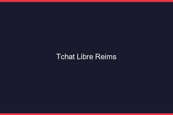 Tchat Libre Reims