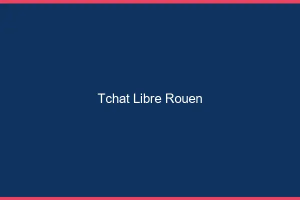 Tchat Libre Rouen