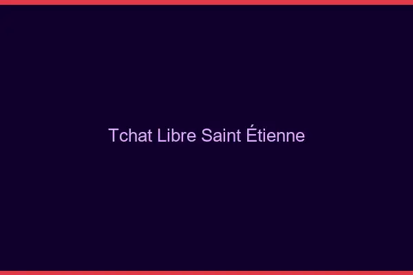 Tchat Libre Saint-Étienne