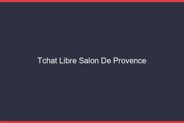 Tchat Libre Salon-de-Provence
