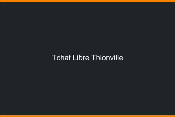 Tchat Libre Thionville