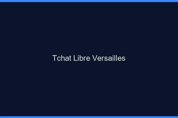 Tchat Libre Versailles