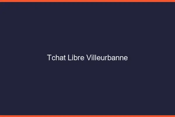 Tchat Libre Villeurbanne