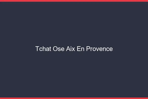 Tchat Osé Aix-en-Provence