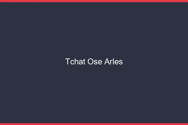 Tchat Osé Arles