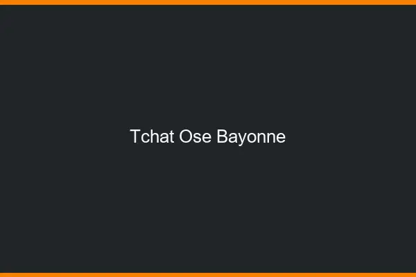 Tchat Osé Bayonne