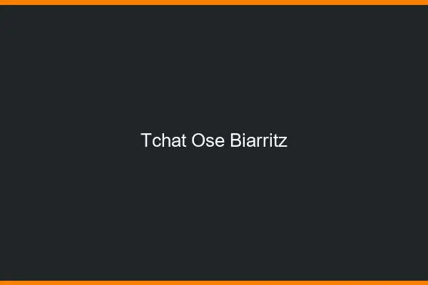Tchat Osé Biarritz