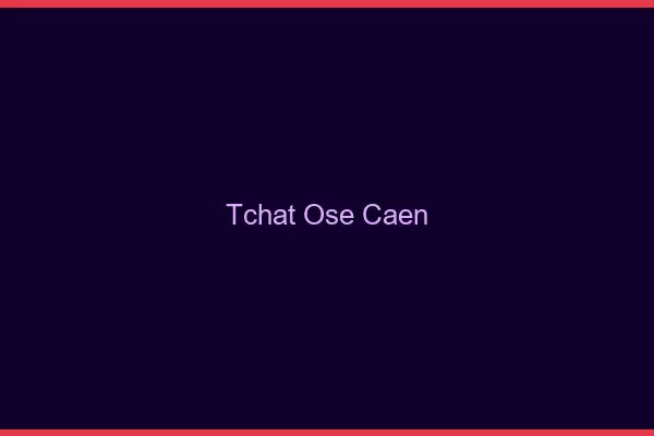 Tchat Osé Caen