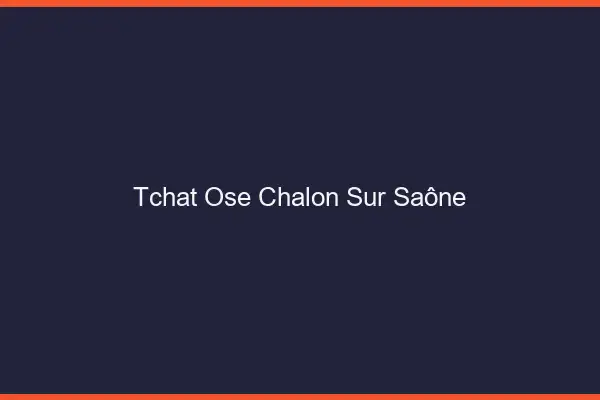 Tchat Osé Chalon-sur-Saône