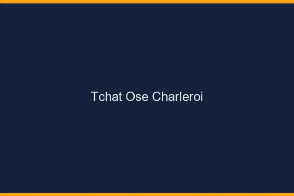 Tchat Osé Charleroi