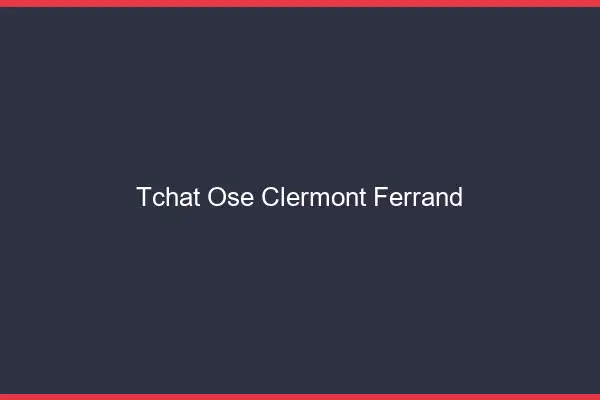 Tchat Osé Clermont-Ferrand