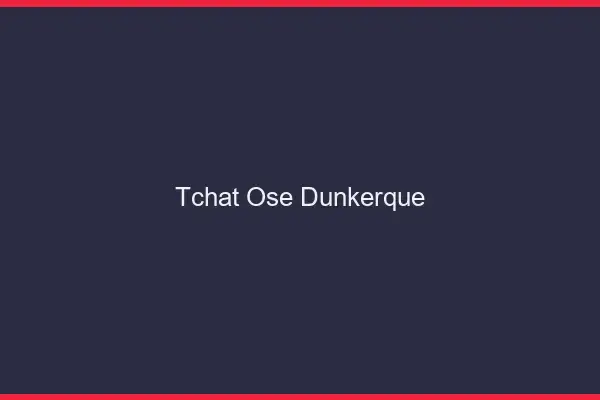 Tchat Osé Dunkerque