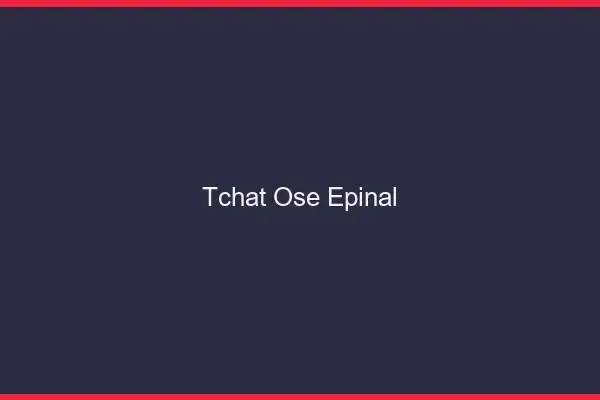 Tchat Osé Épinal