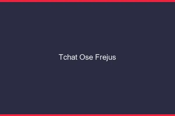Tchat Osé Fréjus