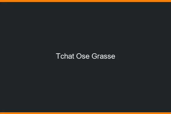 Tchat Osé Grasse